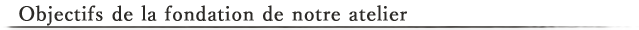 Objectifs de la fondation de notre atelier